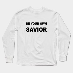 Be Your Own Savior Long Sleeve T-Shirt